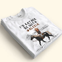 I'd Rather Be With My Horse - Personalized Shirt