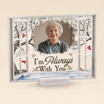 I'm Always With You Memorial - Personalized Photo Acrylic Plaque