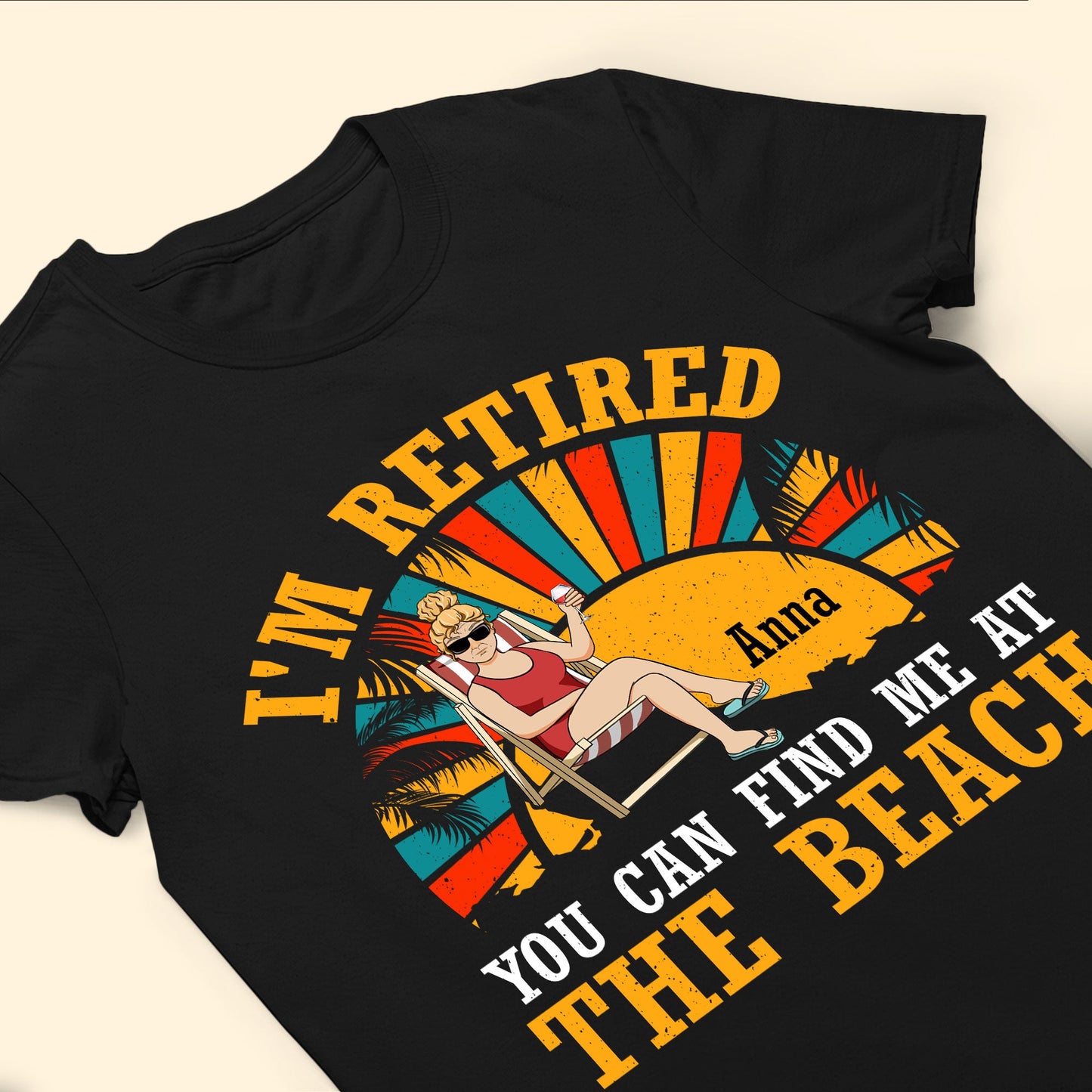 I'm Retired You Can Find Me At The Beach - Personalized Shirt