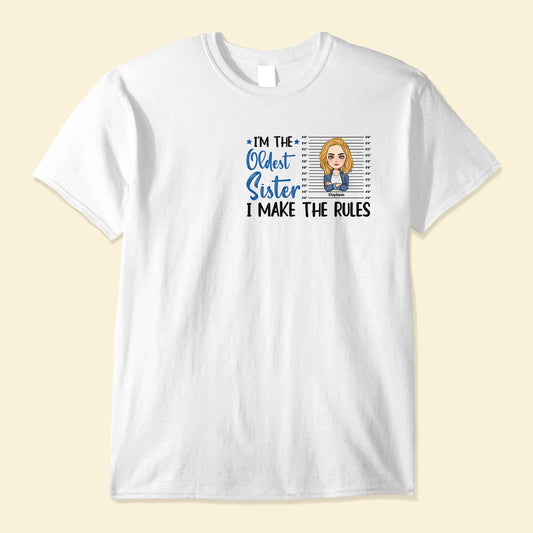 I'm The Oldest Sister I Make The Rules - Personalized Shirt