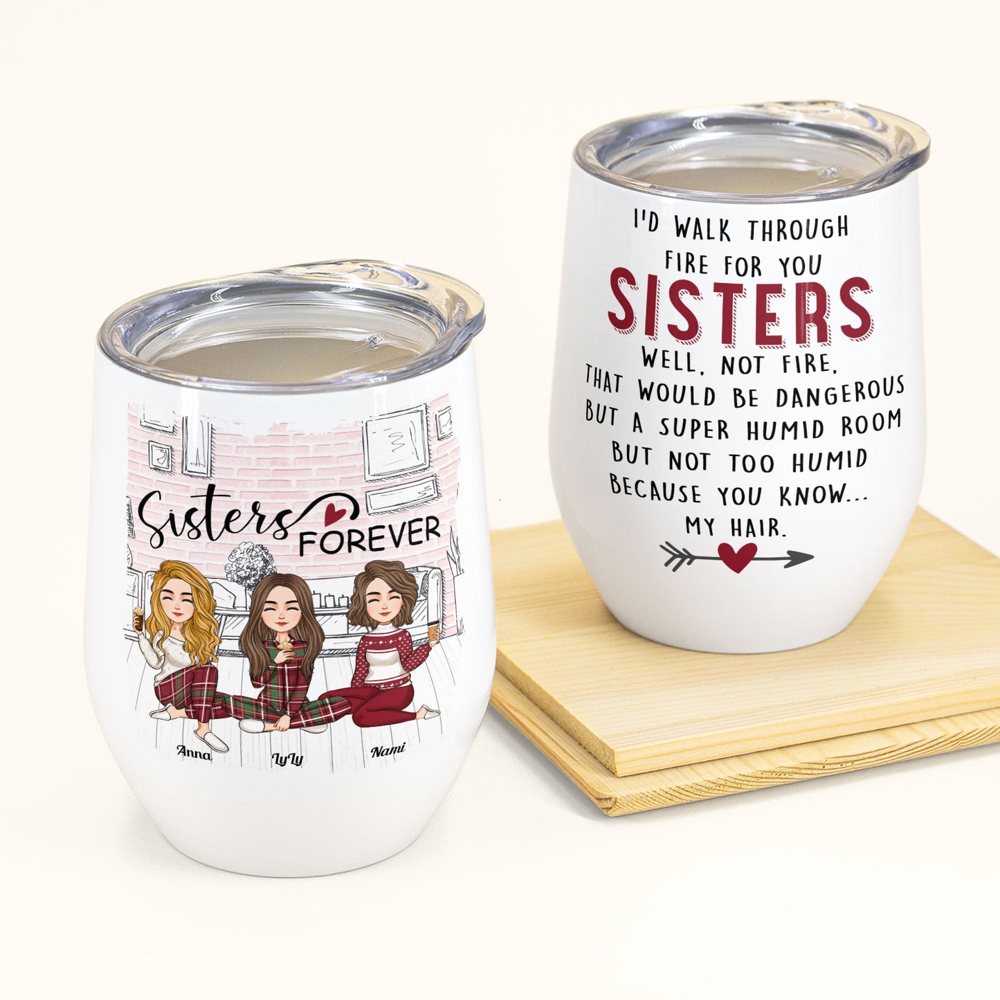 I'd Walk Through Fire For You Sisters - Personalized Wine Tumbler