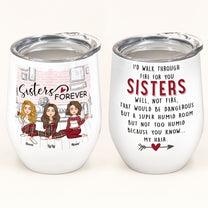 I'd Walk Through Fire For You Sisters - Personalized Wine Tumbler