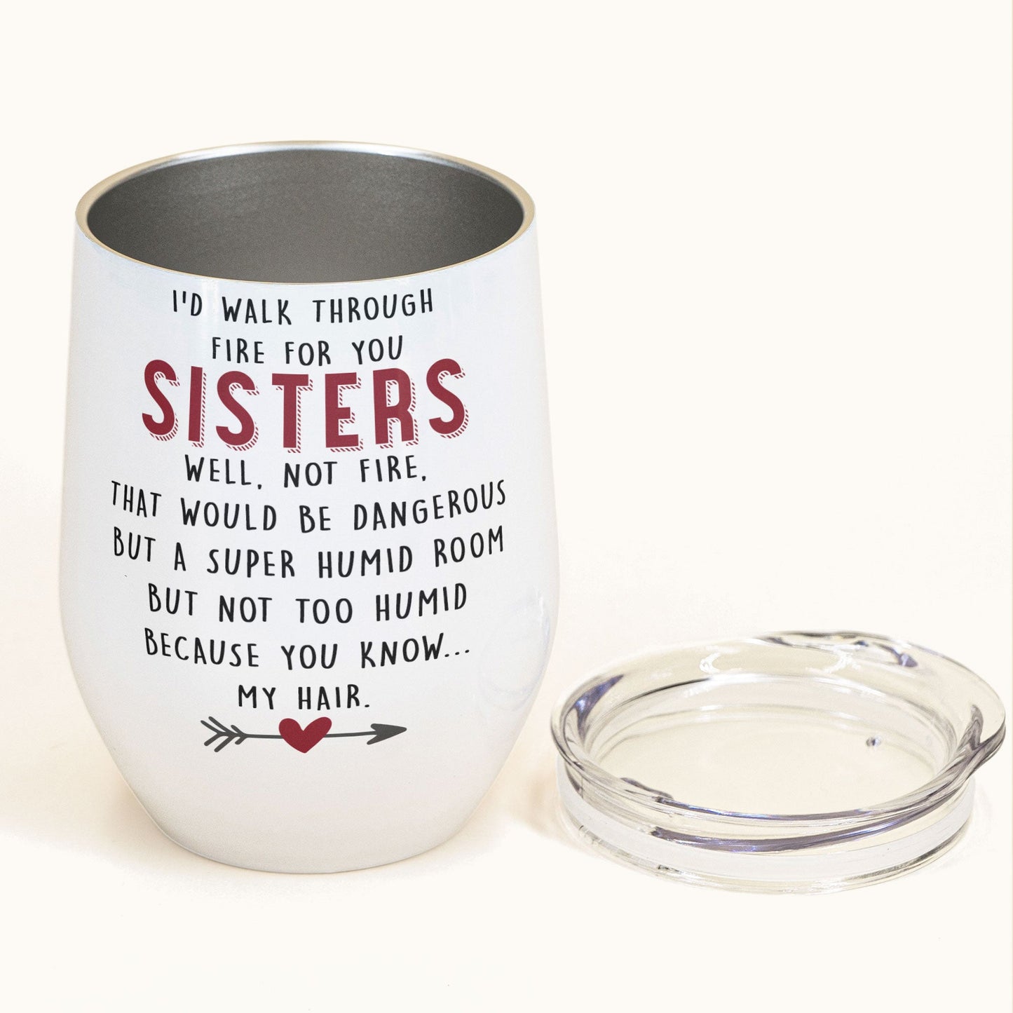 I'd Walk Through Fire For You Sisters - Personalized Wine Tumbler