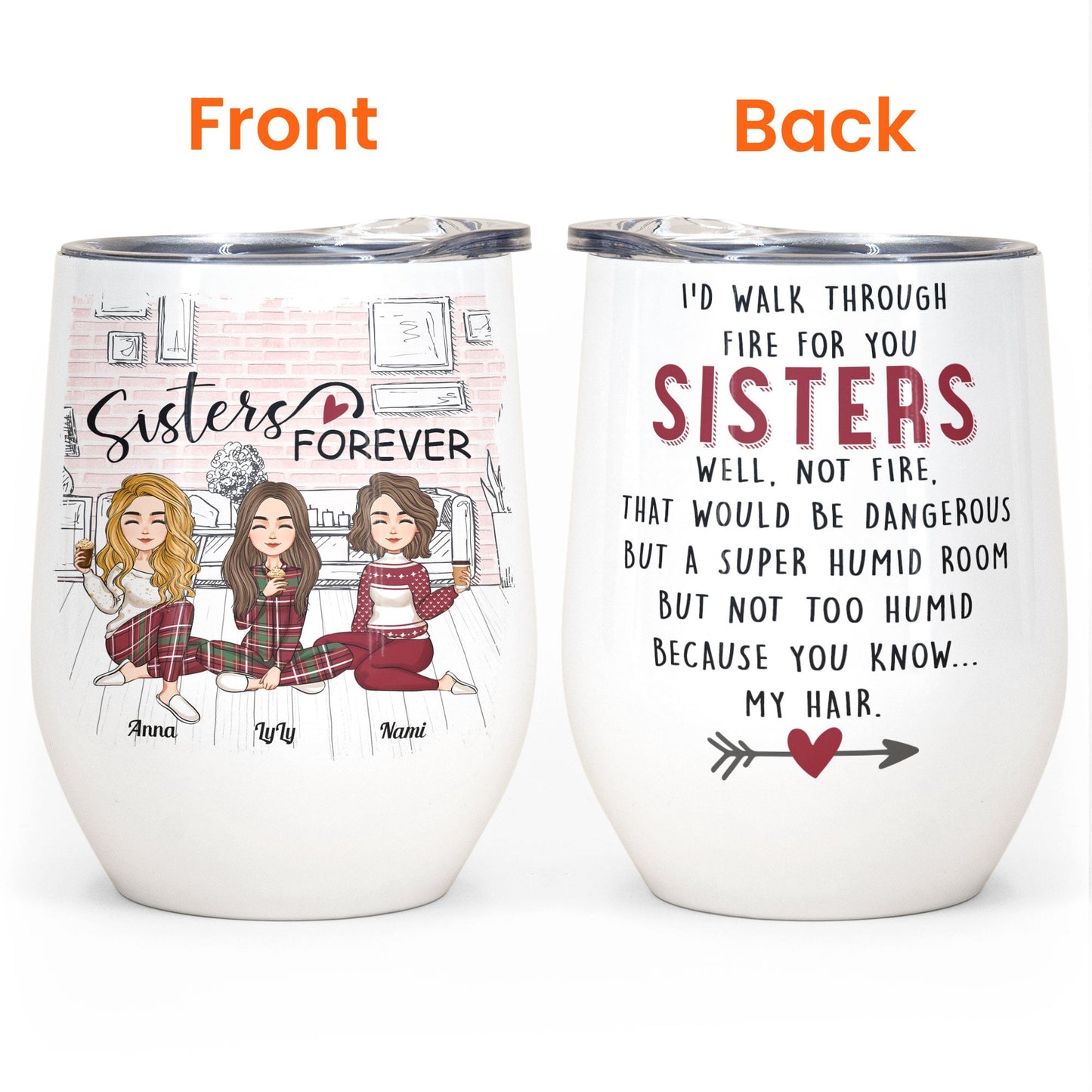 I'd Walk Through Fire For You Sisters - Personalized Wine Tumbler