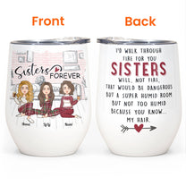 I'd Walk Through Fire For You Sisters - Personalized Wine Tumbler