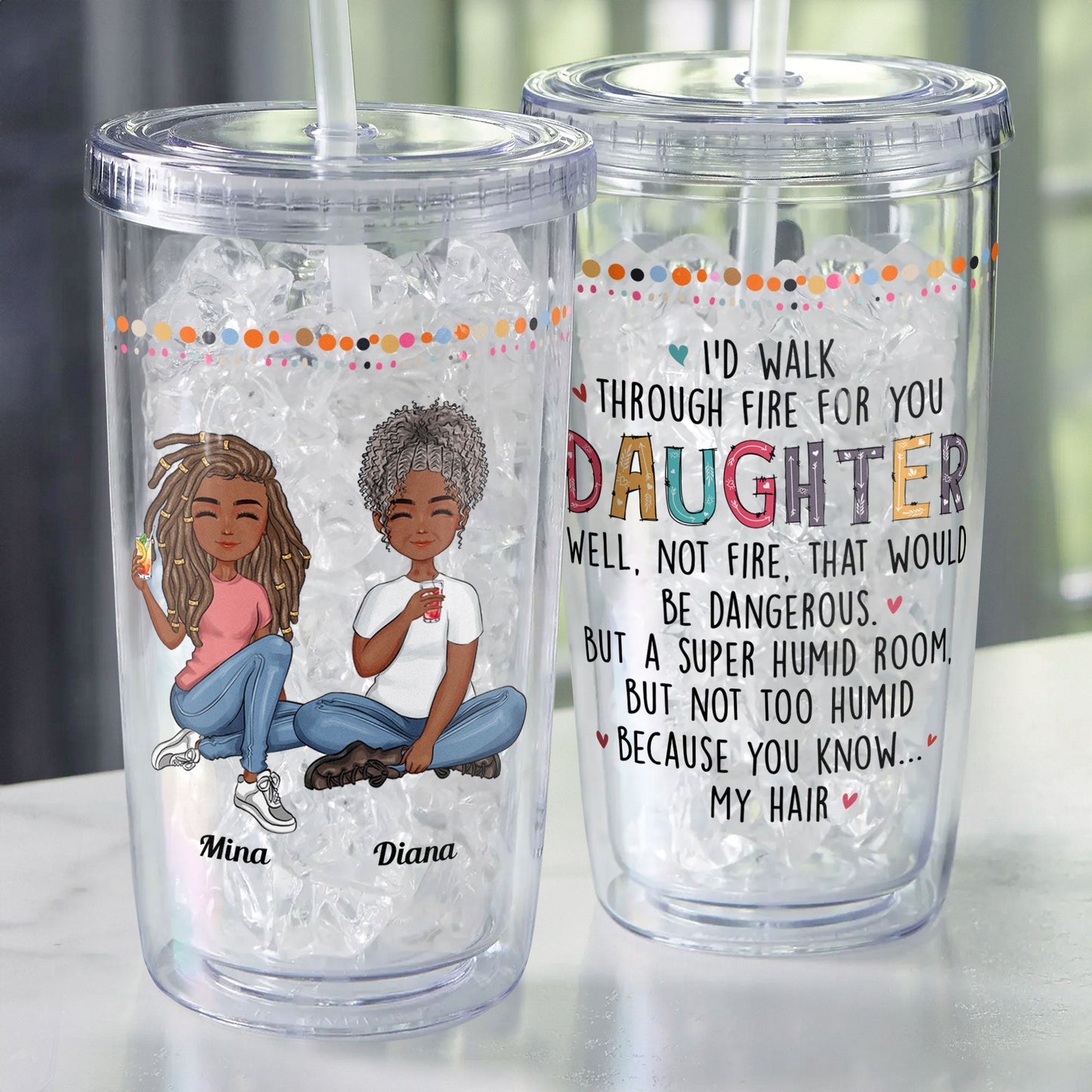 I'd Walk Through Fire - Personalized Acrylic Tumbler With Straw