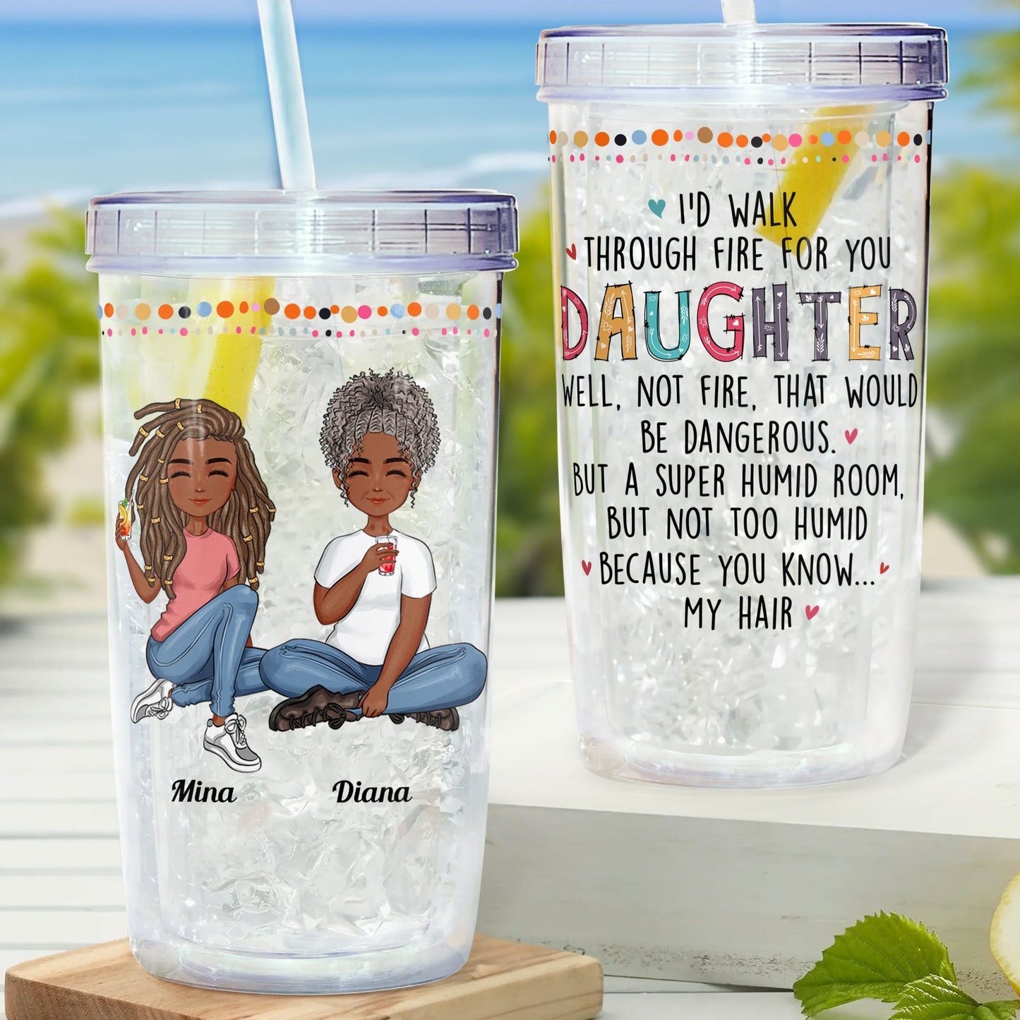 I'd Walk Through Fire - Personalized Acrylic Tumbler With Straw