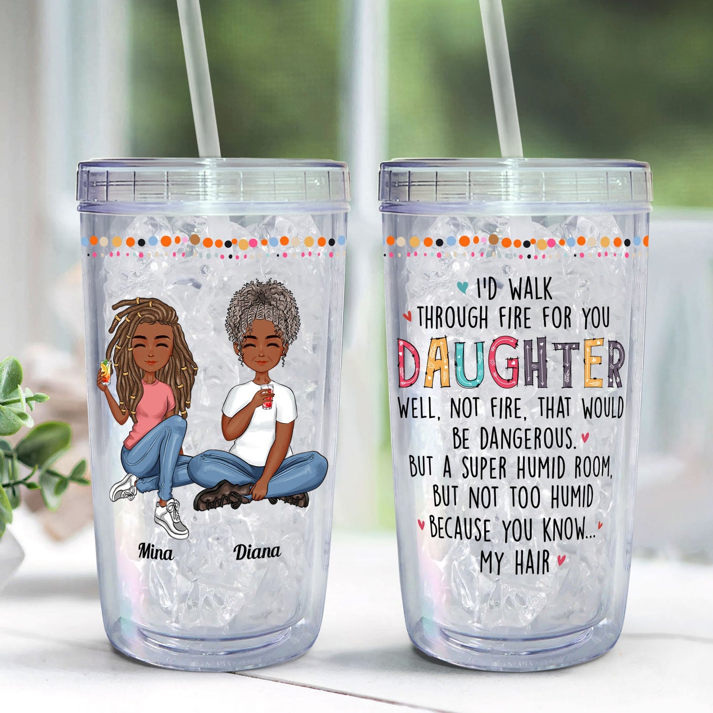 I'd Walk Through Fire - Personalized Acrylic Tumbler With Straw