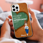 I'm A Teacher, What's Your Superpower? - Personalized Clear Phone Case