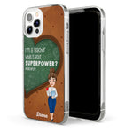 I'm A Teacher, What's Your Superpower? - Personalized Clear Phone Case