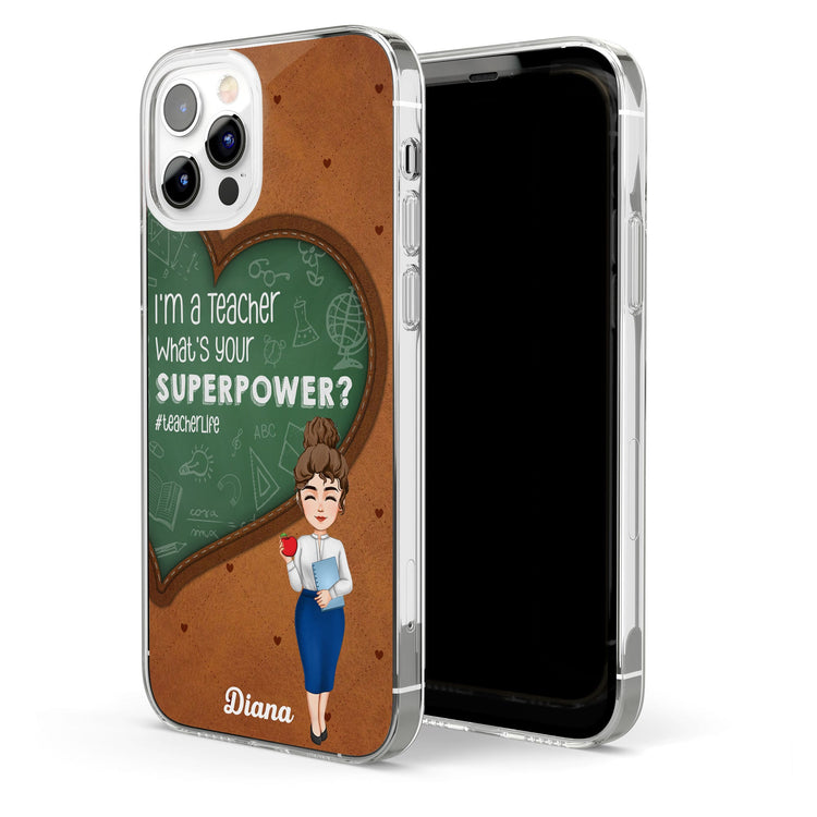 I'm A Teacher, What's Your Superpower? - Personalized Clear Phone Case