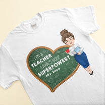 I'm A Teacher, What's Your Superpower? - Personalized Shirt