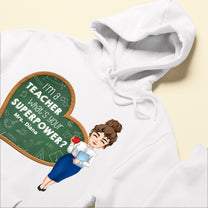 I'm A Teacher, What's Your Superpower? - Personalized Shirt