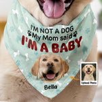I'm Not A Dog My Mom Said I'm A Baby - Personalized Photo Dog Bandana Collar