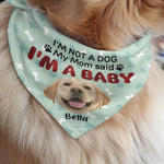 I'm Not A Dog My Mom Said I'm A Baby - Personalized Photo Dog Bandana Collar