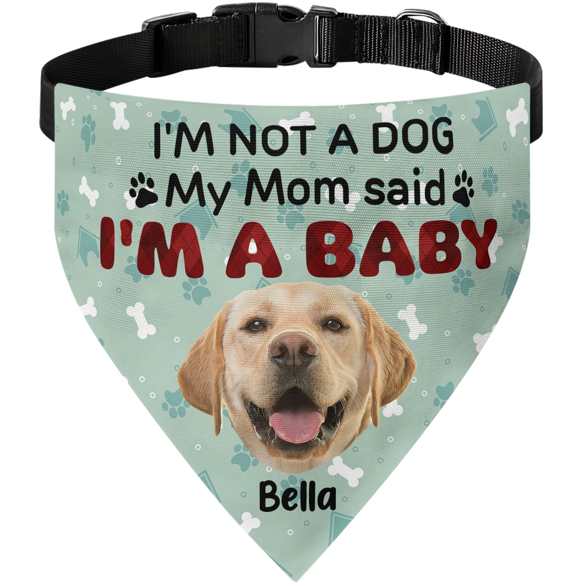 I'm Not A Dog My Mom Said I'm A Baby - Personalized Photo Dog Bandana Collar