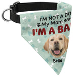 I'm Not A Dog My Mom Said I'm A Baby - Personalized Photo Dog Bandana Collar