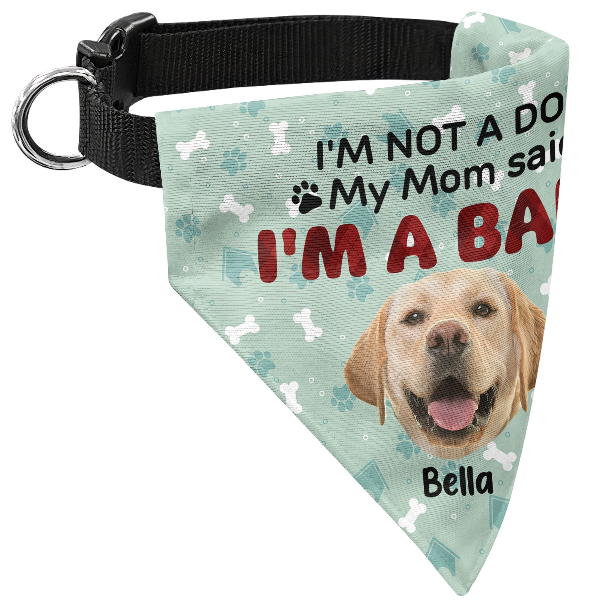 I'm Not A Dog My Mom Said I'm A Baby - Personalized Photo Dog Bandana Collar