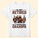 I'm Not Retired I'm A Professional Grandpa - Personalized Shirt