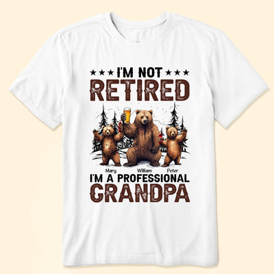 I'm Not Retired I'm A Professional Grandpa - Personalized Shirt
