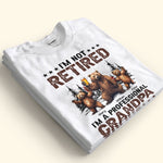I'm Not Retired I'm A Professional Grandpa - Personalized Shirt