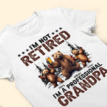 I'm Not Retired I'm A Professional Grandpa - Personalized Shirt