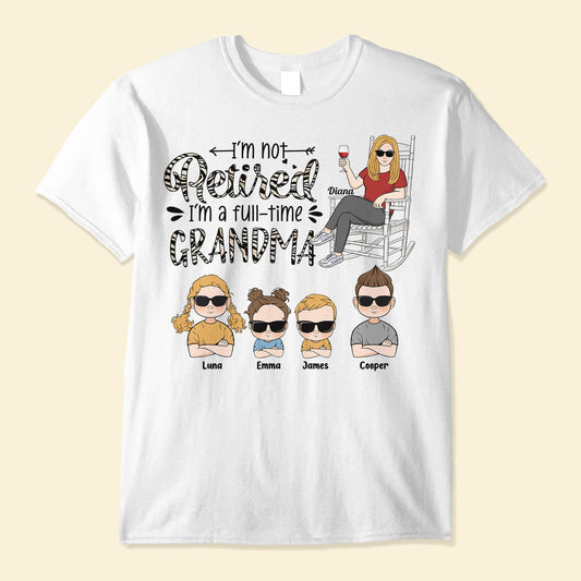 I'm Not Retired, I'm A Full-Time Grandma - Personalized Shirt