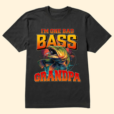 I'm One Bad Bass Grandpa, Daddy - Personalized Shirt