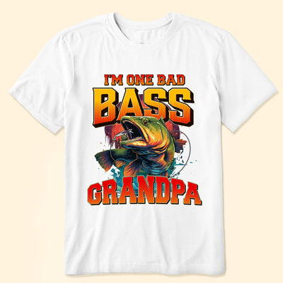 I'm One Bad Bass Grandpa, Daddy - Personalized Shirt