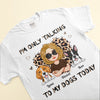 I&#39;m Only Talking To My Dogs Today - Personalized Shirt