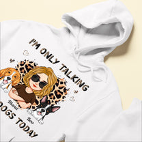 I'm Only Talking To My Dogs Today - Personalized Shirt