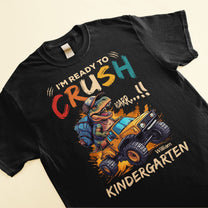 I'm Ready To Crush Kindergarten - Personalized Shirt