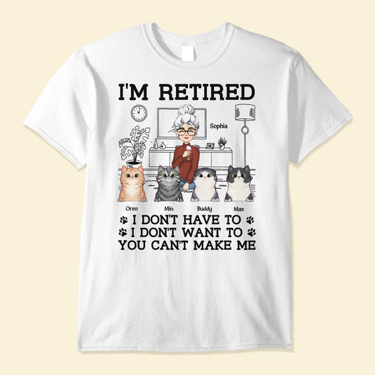 I'm Retired You Can't Make Me - Personalized Shirt