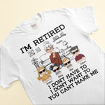 I'm Retired You Can't Make Me - Personalized Shirt