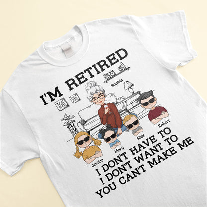 I'm Retired You Can't Make Me - Personalized Shirt
