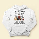 I'm Retired You Can't Make Me - Personalized Shirt
