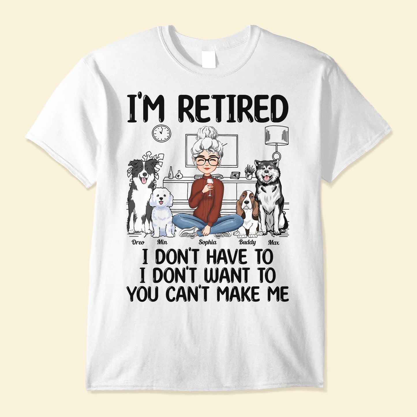I'm Retired, You Don't Make Me - Personalized Shirt