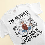 I'm Retired, You Don't Make Me - Personalized Shirt