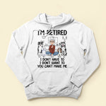 I'm Retired, You Don't Make Me - Personalized Shirt