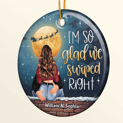 I'm So Glad We Swiped Right - Personalized Ceramic Ornament