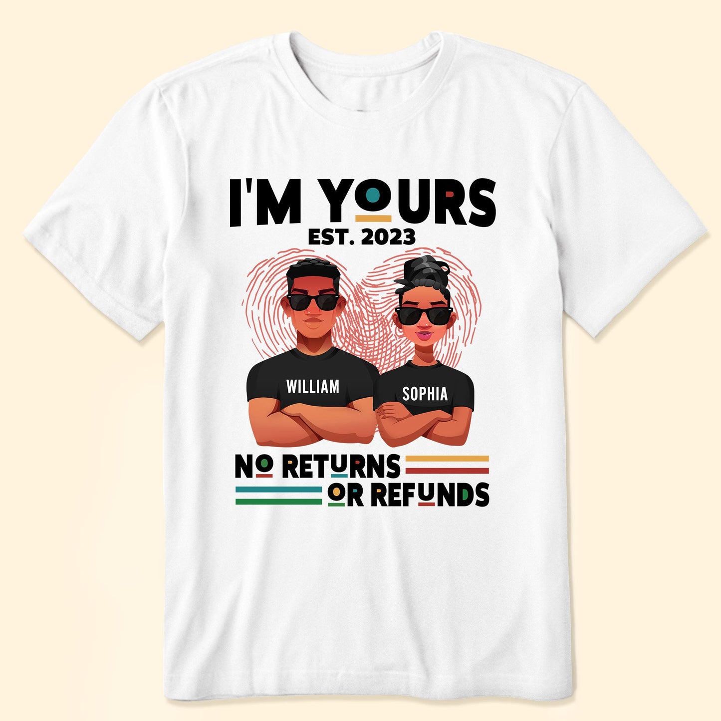 I'm Yours No Returns Or Refunds - Personalized Shirt