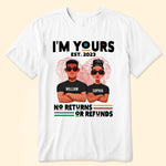 I'm Yours No Returns Or Refunds - Personalized Shirt