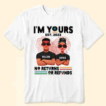 I'm Yours No Returns Or Refunds - Personalized Shirt