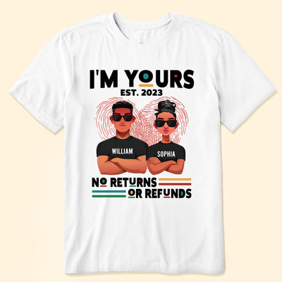 I'm Yours No Returns Or Refunds - Personalized Shirt
