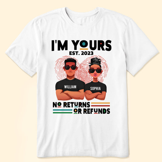I'm Yours No Returns Or Refunds - Personalized Shirt