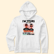 I'm Yours No Returns Or Refunds - Personalized Shirt