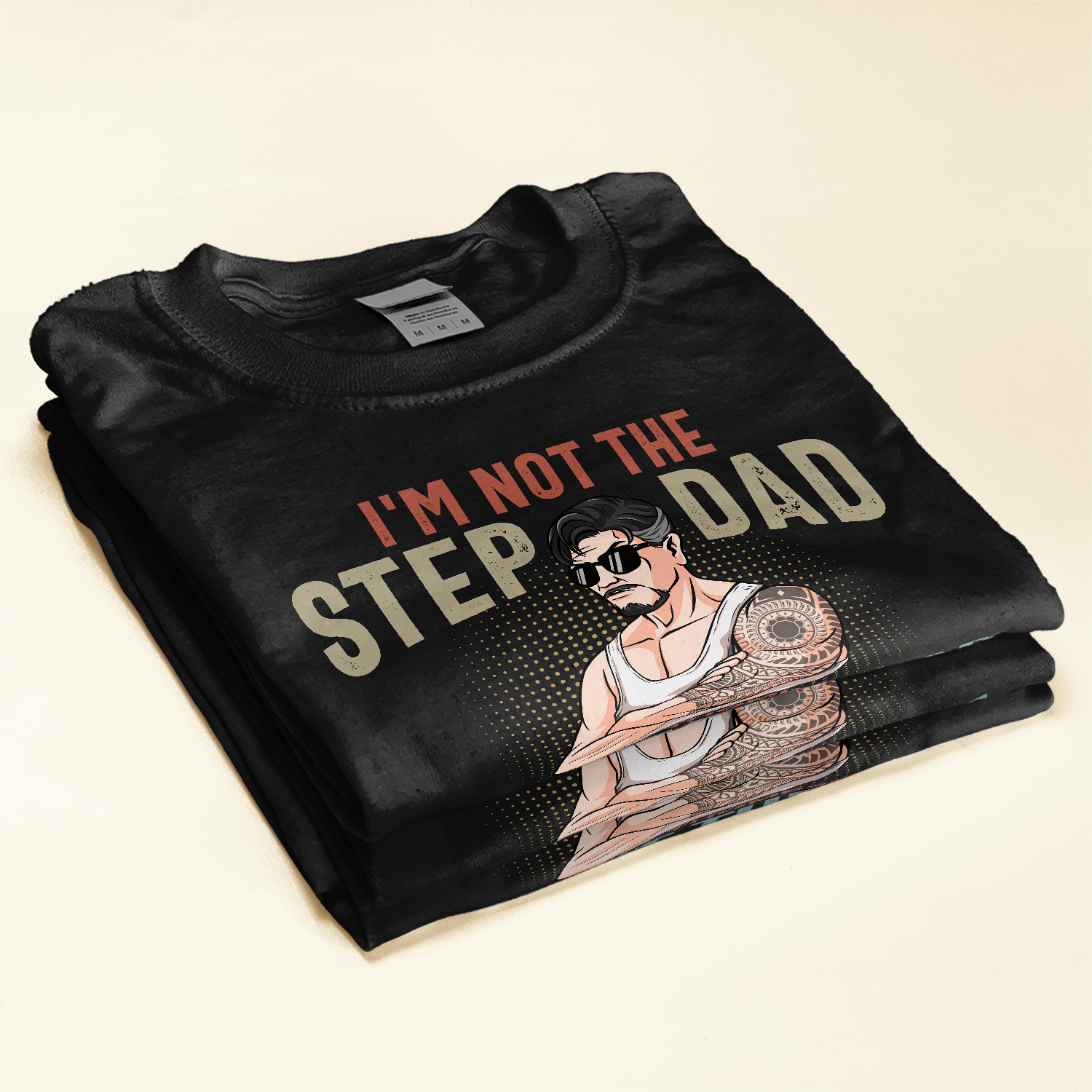 I'm Not The Step Dad I'm Just The Dad That Stepped Up - Personalized Shirt - Father's Day, Birthday Gift For Dad, Papa, Father, Daddy