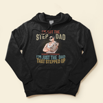 I'm Not The Step Dad I'm Just The Dad That Stepped Up - Personalized Shirt - Father's Day, Birthday Gift For Dad, Papa, Father, Daddy