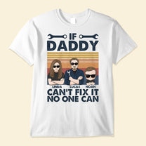 If Daddy Can't Fix It No One Can - Personalized Shirt - Birthday Father's Day Gift For Dad, Step Dad - Gift From Wife, Daughters, Sons