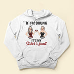 If I'm Drunk, It's My Sister's Fault - Personalized Shirt - Birthday Gift For Wine Lovers